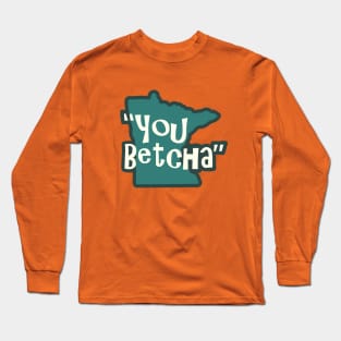 "You Betcha" Long Sleeve T-Shirt